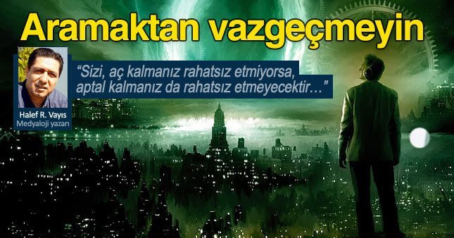 Sizi aç kalmanız rahatsız etmiyorsa, aptal kalmanız da rahatsız etmeyecektir…